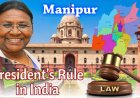 President’s Rule in Manipur Extended for Six Months Amid Unrest